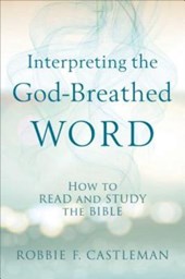 Interpreting the God-Breathed Word - How to Read and Study the Bible