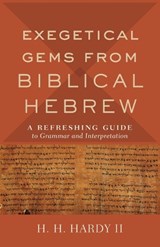 Exegetical Gems from Biblical Hebrew - H. H. II Hardy - 9780801098765