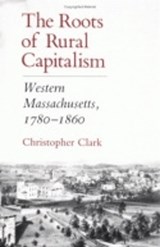 The Roots of Rural Capitalism - Christopher Clark - 9780801424229