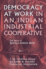 Democracy at Work in an Indian Industrial Cooperative - Richard W. Franke ; Pyralal Raghavan ; T. M. Thomas Isaac - 9780801433849
