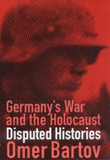 Germany's War and the Holocaust - Omer Bartov - 9780801438240