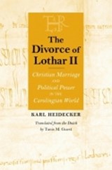 The Divorce of Lothar II - Karl J. Heidecker - 9780801439292