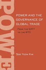 Power and the Governance of Global Trade - Soo Yeon Kim - 9780801448867