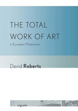 The Total Work of Art in European Modernism - David Roberts - 9780801450235