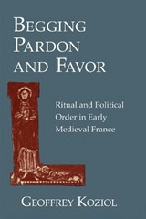 Begging Pardon and Favor - Geoffrey Koziol - 9780801477539