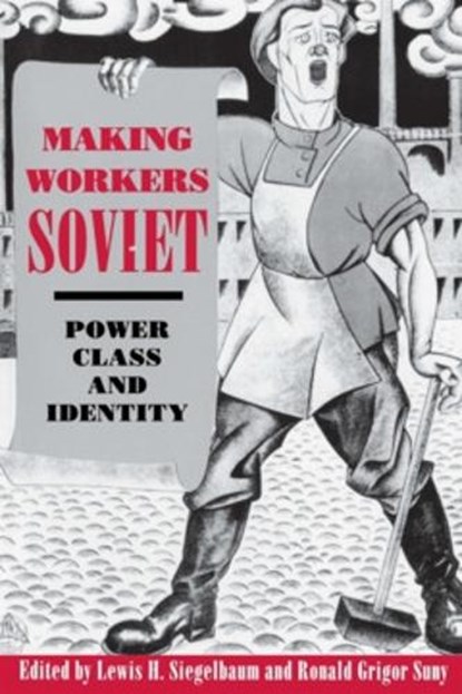 Making Workers Soviet, Lewis H. Siegelbaum ; Ronald Grigor Suny - Paperback - 9780801482113