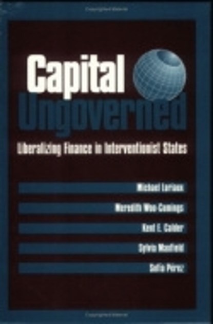 Capital Ungoverned, Michael Loriaux ; Meredith Woo-Cumings ; Kent Calder ; Sylvia Maxfield ; Sofia Perez - Paperback - 9780801482816