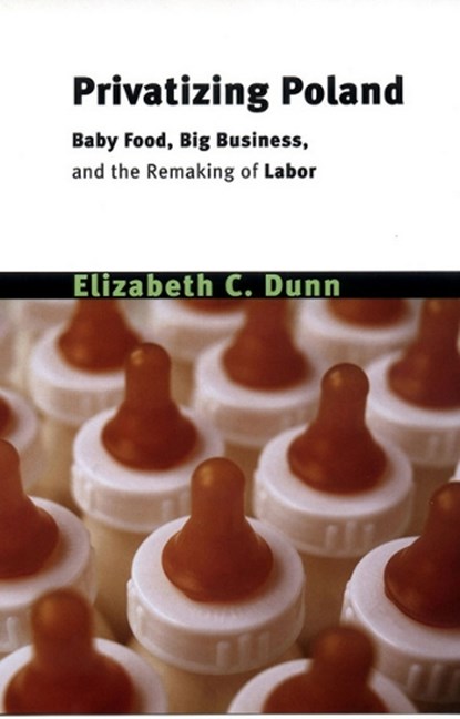 Privatizing Poland, Elizabeth Cullen Dunn - Paperback - 9780801489297