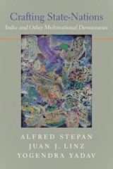Crafting State-Nations - ALFRED (WALLACE SAYRE PROFESSOR OF GOVERNMENT,  Columbia University) Stepan ; Juan J. Linz ; Yogendra (Senior Fellow, Centre for the Study of Developing Societies) Yadav - 9780801897245
