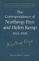 The Correspondence of Northrop Frye and Helen Kemp, 1932-1939 - Northrop Frye - 9780802007728