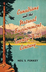 Canadians and the Natural Environment to the Twenty-First Century - Neil S Forkey - 9780802048967