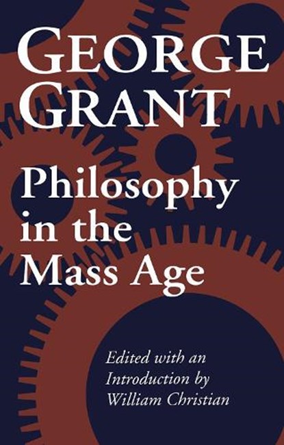 Philosophy in the Mass Age, George Grant - Paperback - 9780802072283
