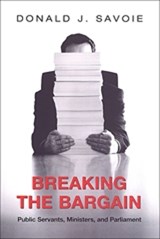 Breaking the Bargain - Donald Savoie - 9780802085917