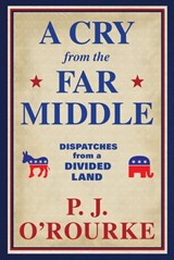 A Cry from the Far Middle - P. J. O'Rourke - 9780802157751