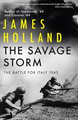 The Savage Storm: The Battle for Italy 1943 - James Holland - 9780802161604