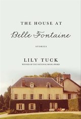 The House at Belle Fontaine - Lily Tuck - 9780802193612