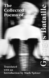 The Collected Poems of Georges Bataille - Georges Bataille ; Mark Spitzer - 9780802313256