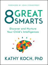 8 Great Smarts: Discover and Nurture Your Child's Intelligences - Kathy Koch Phd - 9780802413598