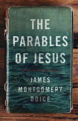 The Parables of Jesus - James Montgomery Boice - 9780802414496