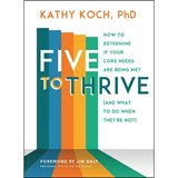 Five to Thrive: How to Determine If Your Core Needs Are Being Met (and What to Do When They're Not) - Kathy Koch Phd - 9780802419613