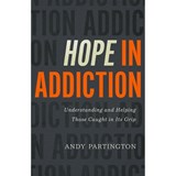Hope in Addiction: Understanding and Helping Those Caught in Its Grip - Andy Partington - 9780802423283
