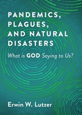 Pandemics, Plagues, and Natural Disasters - Erwin W Lutzer - 9780802423450