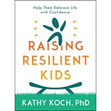 Resilient Kids: Raising Them to Embrace Life with Confidence - Kathy Koch Phd - 9780802429094