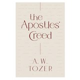 The Apostles' Creed - A. W. Tozer - 9780802429735