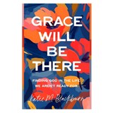 Grace Will Be There - Katie Blackburn - 9780802434043