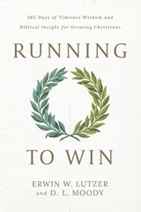Running to Win: 365 Days of Timeless Wisdom and Biblical Insight for Growing Christians - Erwin W. Lutzer - 9780802441171