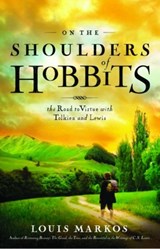 On the Shoulders of Hobbits - Louis Markos - 9780802443199