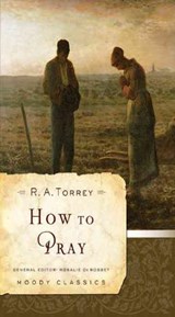 How to Pray - R.A. Torrey ; Rosalie de Rosset - 9780802456526