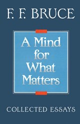 A Mind for What Matters - Frederick Fyvie Bruce - 9780802804464