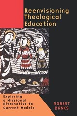 Re-envisioning Theological Education - Robert Banks - 9780802846204