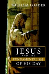 Jesus and the Fundamentalism of His Day - William R. G. Loader - 9780802847966