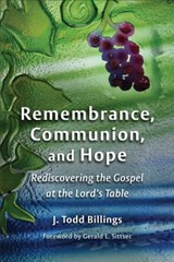 Remembrance, Communion, and Hope - J. Todd Billings - 9780802862334