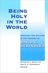 Being Holy in the World - Nicholas J. Healy ; D. C. Schindler - 9780802865540