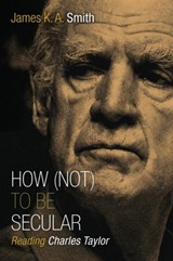 How Not to be Secular - James K. A. Smith - 9780802867612