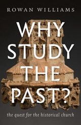 Why Study the Past?: The Quest for the Historical Church - Rowan Williams - 9780802876478