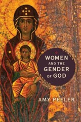 Women and the Gender of God - Amy Peeler - 9780802879097