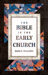 The Bible in the Early Church - Justo L Gonzalez - 9780802881748