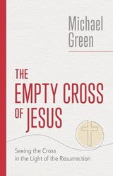 The Empty Cross of Jesus - Michael Green - 9780802882578