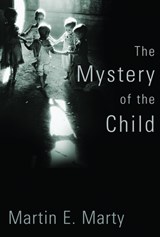 Mystery of the Child - Martin E Marty - 9780802883506