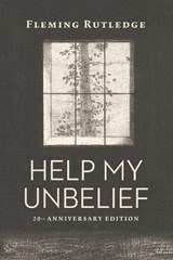 Help My Unbelief, 20th Anniversary Edition - Fleming Rutledge - 9780802885838