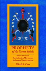 Prophets of the Great Spirit - Alfred Cave - 9780803215559