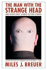 The Man with the Strange Head and Other Early Science Fiction Stories - Miles J. Breuer - 9780803215870