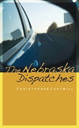 The Nebraska Dispatches - Christopher Cartmill - 9780803222946
