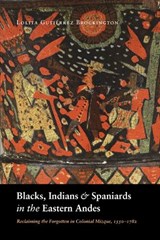 Blacks, Indians, and Spaniards in the Eastern Andes - Lolita Gutierrez Brockington - 9780803224841