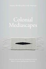 Colonial Mediascapes - Matt Cohen ; Jeffrey Glover - 9780803232396