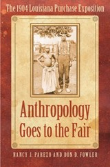 Anthropology Goes to the Fair - Nancy J. Parezo ; Don D. Fowler - 9780803237599